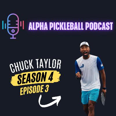 Alpha Pickleball Podcast Season 4 Episode 3 (Chuck Taylor Pro Pickleball Player)