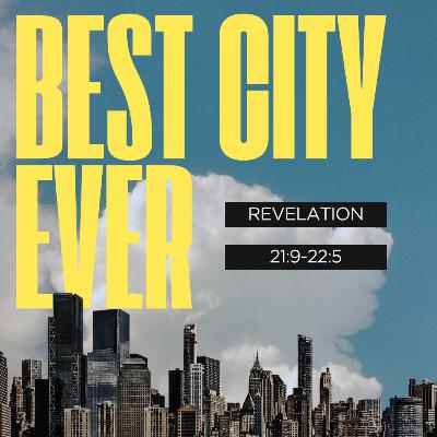 Best City Ever! (Revelation 21:9-22:5)