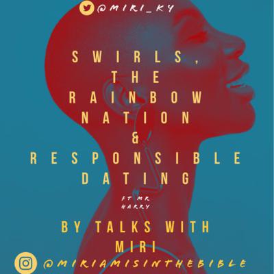Swirls, The rainbow nation & Responsible dating