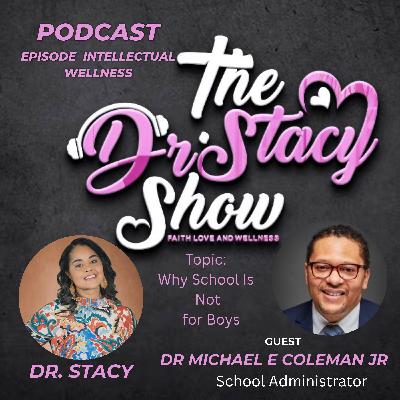 The Dr. Stacy Show w Dr. Michael E Coleman Jr School and Boys Educational Wellness