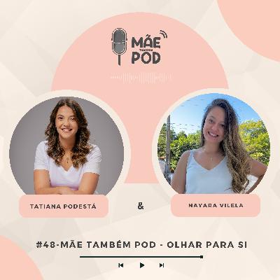 #48 - Mãe Também POD - Olhar para si