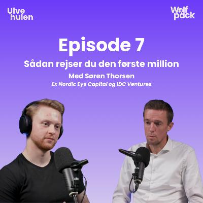 Episode 7: Sådan rejser du den første million (Med Søren Thorsen)