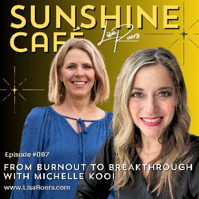 #097: From Burnout to Breakthrough with Michelle Kooi