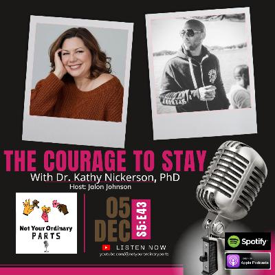 S5 Episode 43: The Courage To Stay with Dr. Kathy Nickerson, PhD S5 Episode 43: The Courage To Stay with Dr. Kathy Nickerson, PhD