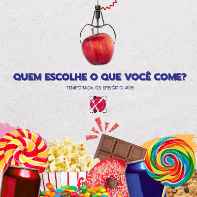 #86 - Temporada 3 - Episódio 5 - Quem escolhe o que você come?