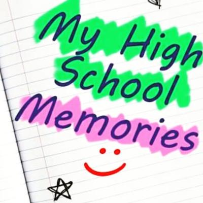 My High School Memories My High School Memories