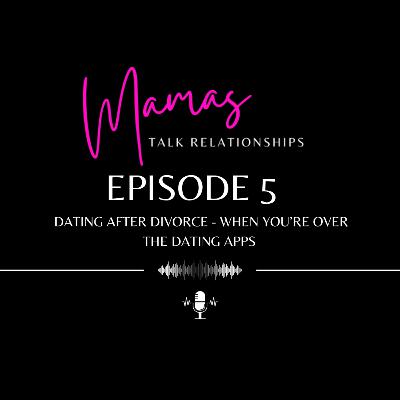 Dating After Divorce - When You're Over the Dating Apps
