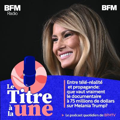 Entre télé-réalité et propagande: que vaut vraiment le documentaire à 75 millions de dollars sur Melania Trump?