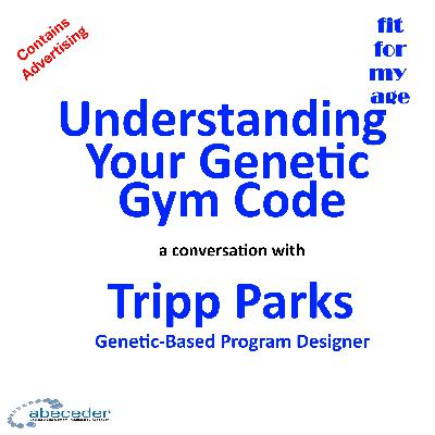 Understanding Your Genetic Gym Code - a conversation with Tony Tripp Parks Understanding Your Genetic Gym Code - a conversation with Tony Tripp Parks