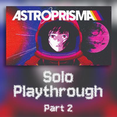 The Cyborg Prophet | ASTROPRISMA | Solo Playthrough (Part 2) The Cyborg Prophet | ASTROPRISMA | Solo Playthrough (Part 2)
