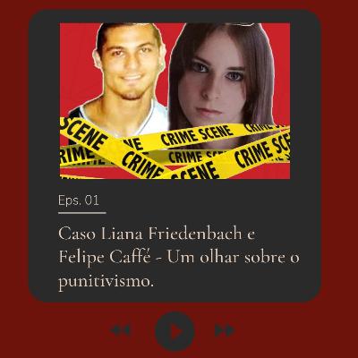 Caso Liana Friedenbach e Felipe Caffé - Um olhar sobre o punitivismo.