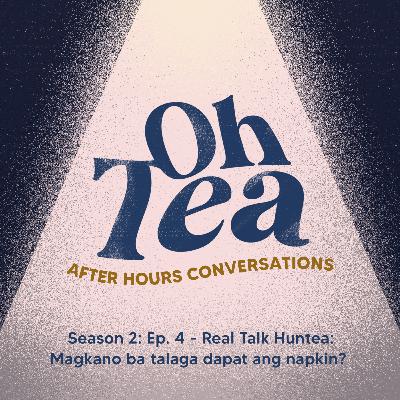 Season 2: Ep. 4 - Real talk huntea, magkano ba talaga dapat ang napkin?