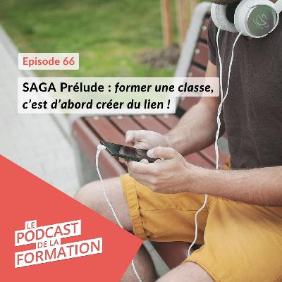 E 66 - SAGA Prélude : former une classe, c’est d’abord créer du lien !