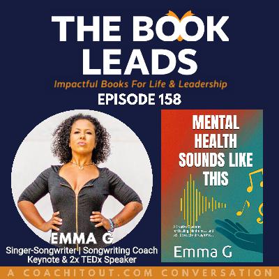 Episode 158: Emma G & her book, Mental Health Sounds Like This: A Creative Blueprint for Healing, Mindfulness, and Self Discovery through Music Episode 158: Emma G & her book, Mental Health Sounds Like This: A Creative Blueprint for Healing, Mindfulness, and Self Discovery through Music