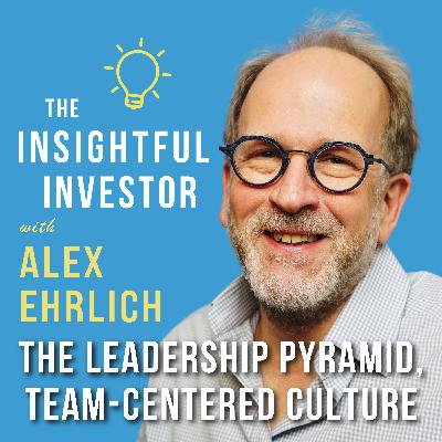 #93 - Alex Ehrlich: The Leadership Pyramid, Team-Centered Culture #93 - Alex Ehrlich: The Leadership Pyramid, Team-Centered Culture