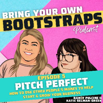 Episode 5: Pitch Perfect: how to use other people's money to help grow your business