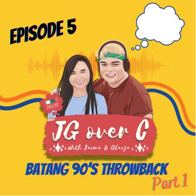 Ep.5: Batang 90βs Throwback - Part 1 Ep.5: Batang 90βs Throwback - Part 1