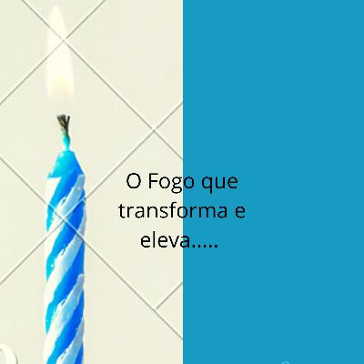 O Fogo que Liberta!