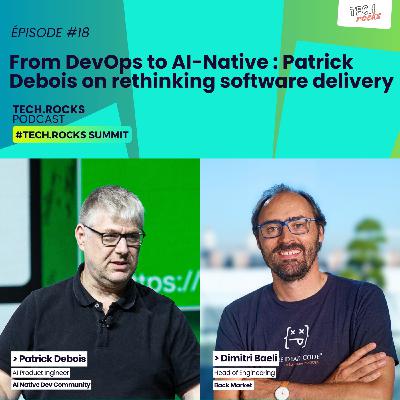 From DevOps to AI-Native : Patrick Debois on rethinking software delivery - Patrick DEBOIS & Dimitri BAELI (BACK MARKET) - #S07EP18