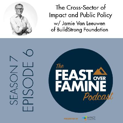 S7 E6 - The Cross-Sector of Impact and Public Policy w/ Jamie Van Leeuwen of BuildStrong Foundation