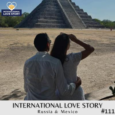 #111 Crossing Continents: A Russian-Mexican Love Story #111 Crossing Continents: A Russian-Mexican Love Story