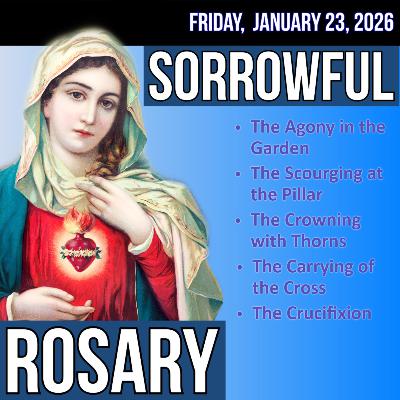 Friday Rosary - Sorrowful Mysteries of the Rosary for FRIDAY, January 23, 2026 Friday Rosary - Sorrowful Mysteries of the Rosary for FRIDAY, January 23, 2026