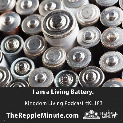 I am a Living Battery | Kingdom Living Biblical Encouragement Podcast