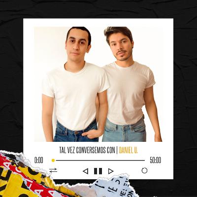 Tal vez conversemos con: Daniel U. Tal vez conversemos con: Daniel U.