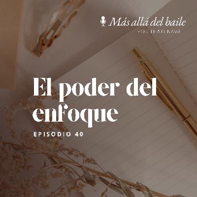 EP 40 - El poder del enfoque