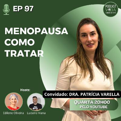 097 - Menopausa Como Tratar | Dra Patrícia Varella