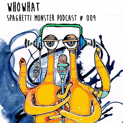 Spaghetti Monster Podcast#009 By Whowhat