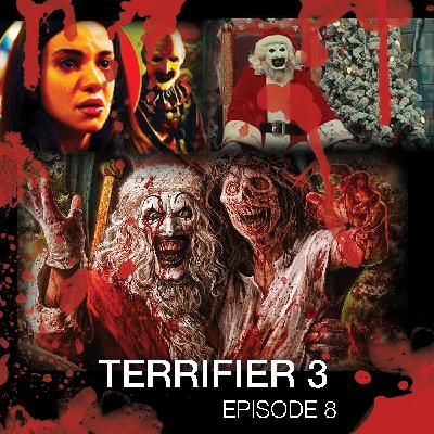Episode 8 "Terrifier 3"