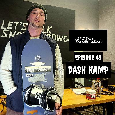 DASH KAMP | LET'S TALK SNOWBOARDING EPISODE 49