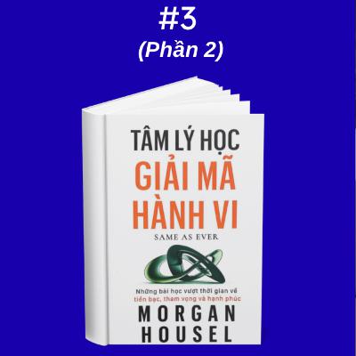 #3 NỚT: Tâm lý học giải mã hành vi (Phần 2) | Morgan Housel