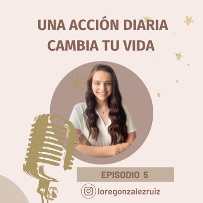 UNA ACCIÓN DIARIA CAMBIA TU VIDA