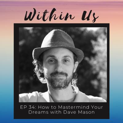 EP 34: How to Mastermind Your Dreams with Personal Growth Novelist, Dave Mason EP 34: How to Mastermind Your Dreams with Personal Growth Novelist, Dave Mason