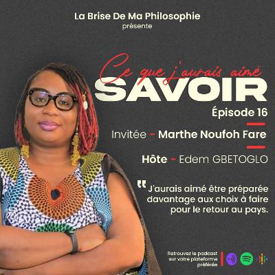 Saison 1 - Ce Que J'aurais Aimé Savoir - Épisode 16 - Marthe Noufoh Fare