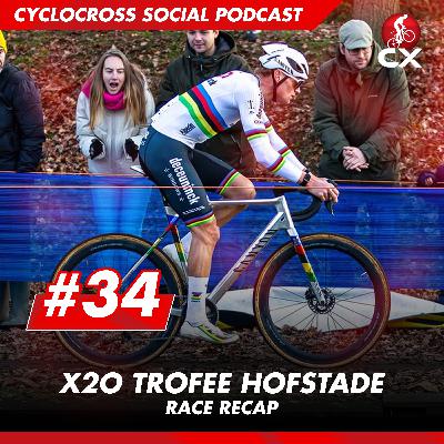 X2O Trophy Hofstade | Cyclocross Social Podcast #34
