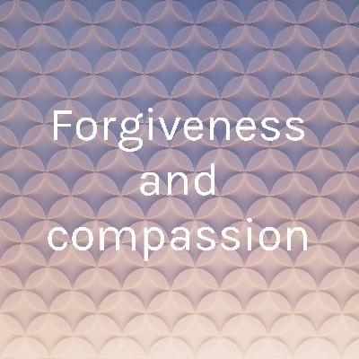 Forgiveness and compassion