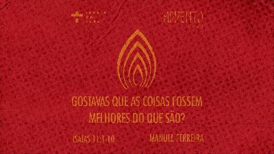 Gostavas que as coisas fossem melhores do que são?