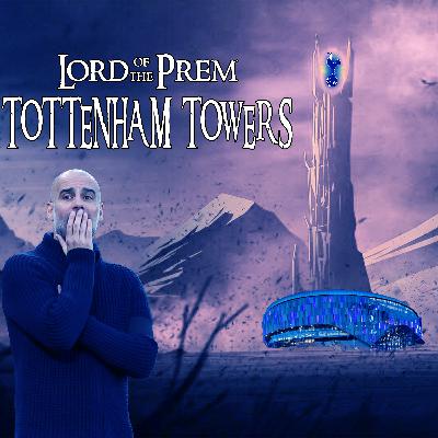 Lord of the Prem Tottenham Towers (Premier League Preview Ep 48)