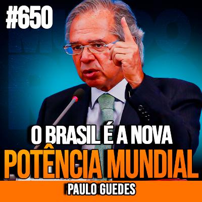 PAULO GUEDES | O BRASIL COMO NOVA POTÊNCIA MUNDIAL | INSIGHTCAST #650 PAULO GUEDES | O BRASIL COMO NOVA POTÊNCIA MUNDIAL | INSIGHTCAST #650