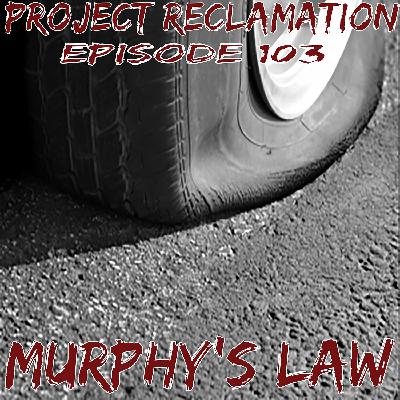 Episode 103: Murphy's Law Episode 103: Murphy's Law