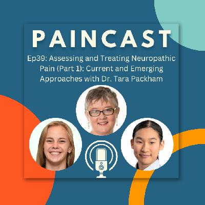 Ep39: Assessing and Treating Neuropathic Pain (Part 1): Current and Emerging Approaches with Dr. Tara Packham