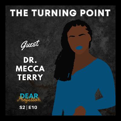 The Turning Point: How One Unexpected Suggestion Took Me in a New Direction | Dear Professor with Dr. Mecca Terry