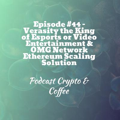 Episode #44 - Verasity the King of Esports or Video Entertainment & OMG Network Ethereum Scaling Solution