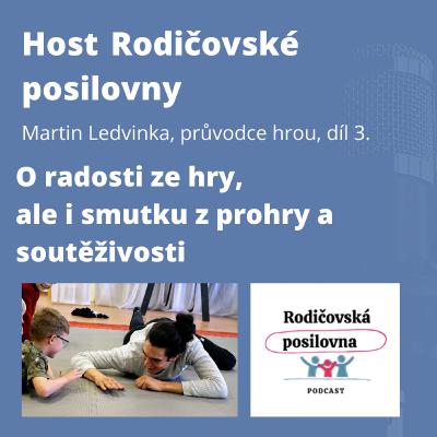 72 - O radosti ze hry, ale i smutku z prohry a soutěživosti - Martin Ledvinka, díl 3. - Host Rodičovské posilovny