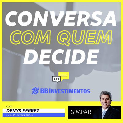Conversa com Quem Decide - BB-BI | Denys Ferrez - Simpar