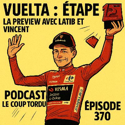 COUP TORDU EPISODE 370 : VUELTA ETAPE 12 + TOUR DE GRANDE BRETAGNE ETAPE 3