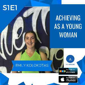S1E2: Achieving As A Young Woman | Emily Kolokotas